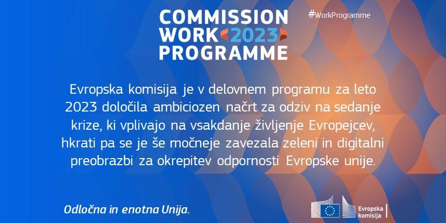Komisija je danes sprejela delovni program za leto 2023, ki vsebuje ambiciozne ukrepe za odzivanje na krize ter se osredotoča na zeleno in digitalno preobrazbo. Delovni program vsebuje 43 novih pobud politik za vseh šest glavnih ambicij iz političnih usmeritev predsednice Ursule von der Leyen.