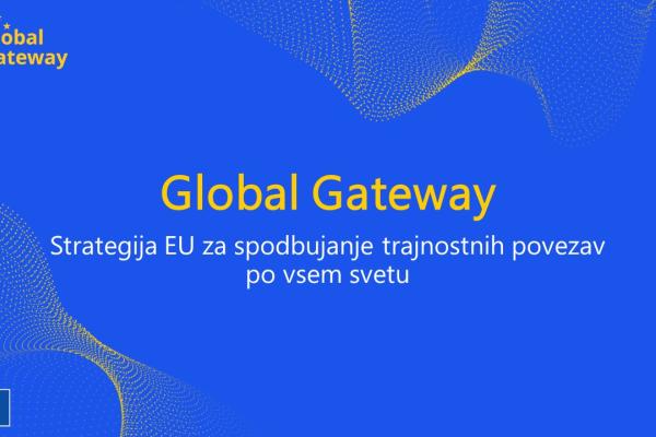 Global Gateway, novo evropsko strategijo za spodbujanje pametnih, čistih in varnih povezav v digitalnem, energetskem in prometnem sektorju ter okrepitev zdravstvenih, izobraževalnih in raziskovalnih sistemov po svetu